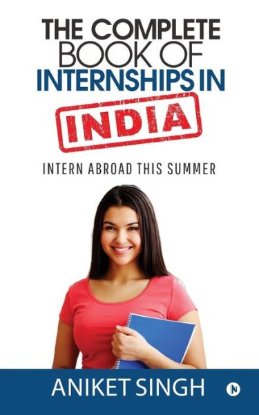 Cover for Aniket Singh · The Complete Book Of Internships in India (Paperback Book) (2018)