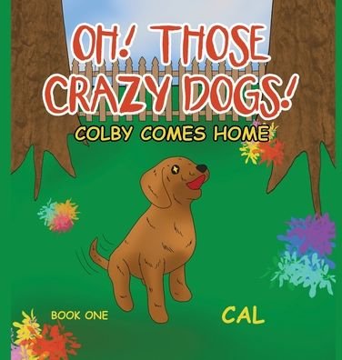 Cover for Cal · Oh! Those Crazy Dogs! (Hardcover bog) (2021)