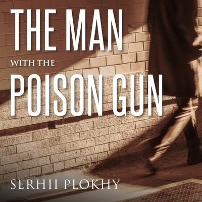 Cover for Serhii Plokhy · The Man with the Poison Gun Lib/E (CD) (2016)