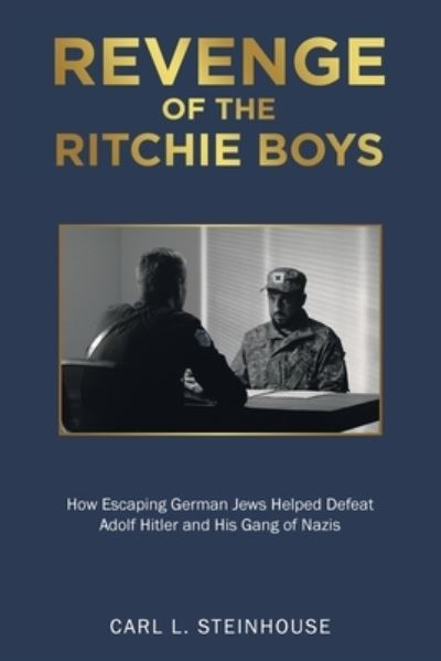 Revenge of the Ritchie Boys - Carl L. Steinhouse - Książki - AuthorHouse - 9781665570275 - 14 września 2022