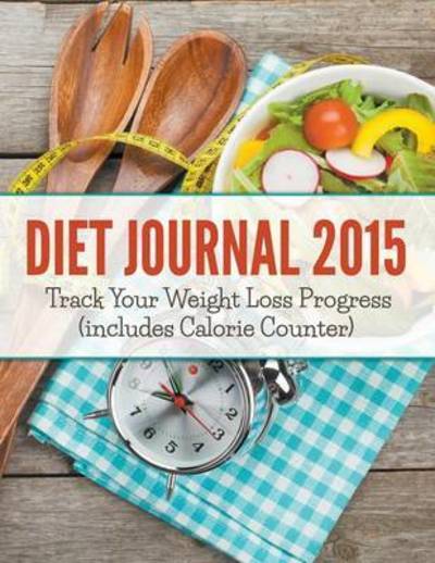 Cover for Speedy Publishing Llc · Diet Journal 2015: Track Your Weight Loss Progress (Includes Calorie Counter) (Paperback Book) (2015)