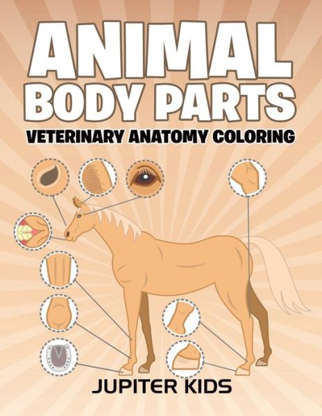Cover for Jupiter Kids · Animal Body Parts: Veterinary Anatomy Coloring (Paperback Book) (2016)