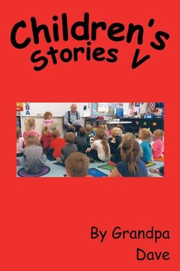 Children's Stories V - Grandpa Dave - Books - Trafford Publishing - 9781698703275 - October 7, 2020