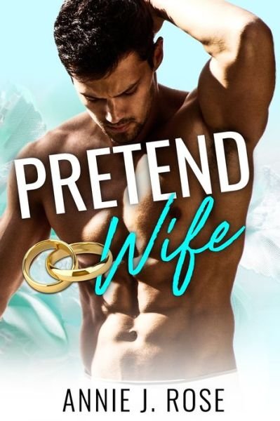Pretend Wife - Annie J Rose - Kirjat - Independently Published - 9781706613275 - keskiviikko 8. tammikuuta 2020