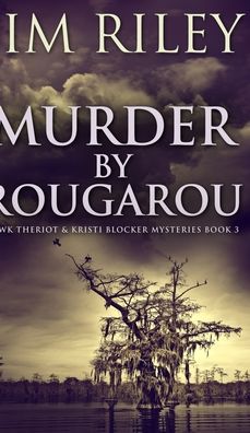 Cover for Jim Riley · Murder by Rougarou (Hawk Theriot and Kristi Blocker Mysteries Book 3) (Hardcover Book) (2021)