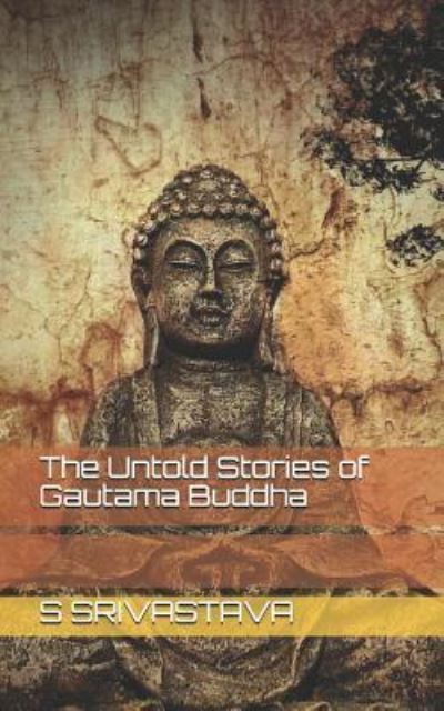 Cover for S Srivastava · The Untold Stories of Gautama Buddha (Paperback Book) (2018)