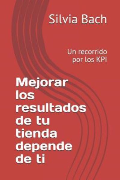 Cover for Silvia Bach · Mejorar Los Resultados de Tu Tienda Depende de Ti (Paperback Book) (2018)