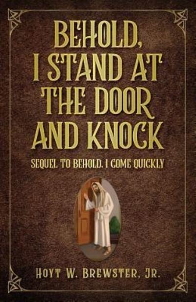 Behold I Stand at the Door and Knock - Hoyt W Brewster Jr - Livres - Independently Published - 9781729003275 - 23 décembre 2018