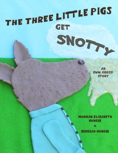 Cover for Morgan Elizabeth Huneke · Three Little Pigs Get Snotty (Book) (2023)