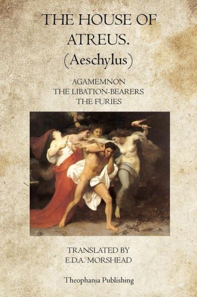 The House of Atreus - Aeschylus - Livros - Theophania Publishing - 9781770832275 - 7 de junho de 2011