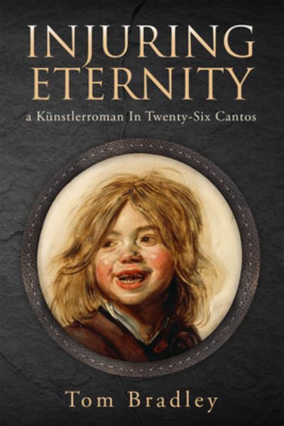 Cover for Tom Bradley · Injuring Eternity: a Knstlerroman In Twenty-Six Cantos - World Poetry (Paperback Book) (2020)