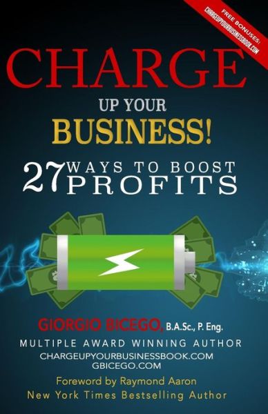 Charge Up Your Business! - Giorgio Bicego - Books - 10-10-10 Publishing - 9781772771275 - March 23, 2017