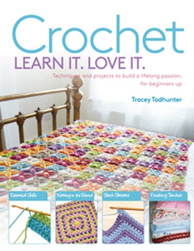 Crochet Learn It. Love It.: Techniques and Projects to Build a Lifelong Passion, for Beginners Up - Tracey Todhunter - Bøker - Search Press Ltd - 9781782217275 - 4. desember 2018