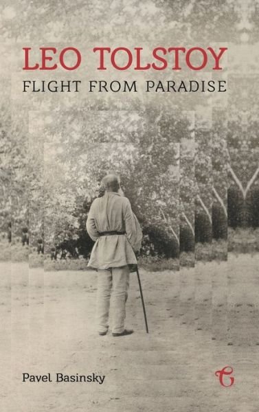 Cover for Pavel Basinsky · Leo Tolstoy - Flight from Paradise (Hardcover Book) (2015)