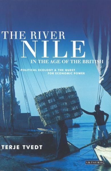 Cover for Tvedt, Terje (University of Bergen, Norway) · The River Nile in the Age of the British: Political Ecology and the Quest for Economic Power (Paperback Bog) (2016)
