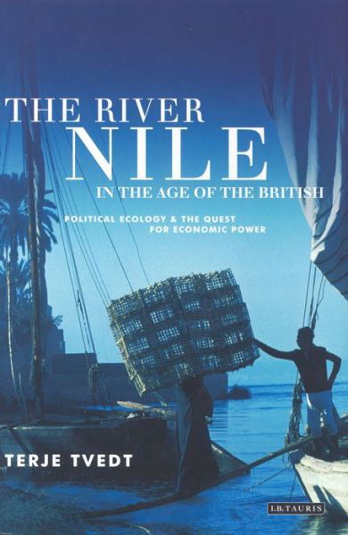 Cover for Tvedt, Terje (University of Bergen, Norway) · The River Nile in the Age of the British: Political Ecology and the Quest for Economic Power (Taschenbuch) (2016)