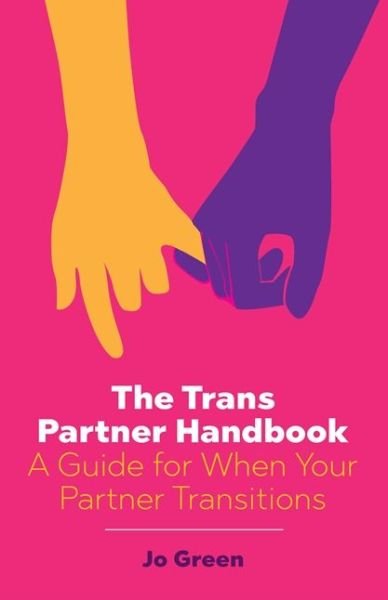 The Trans Partner Handbook: A Guide for When Your Partner Transitions - Jo Green - Libros - Jessica Kingsley Publishers - 9781785922275 - 21 de agosto de 2017
