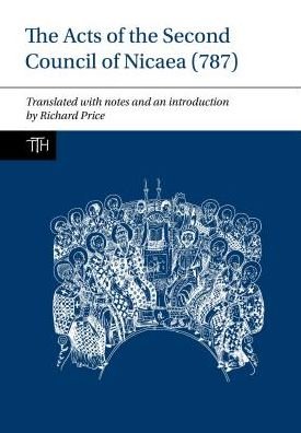 The Acts of the Second Council of Nicaea (787) - Translated Texts for Historians - Richard Price - Livros - Liverpool University Press - 9781786941275 - 13 de julho de 2018