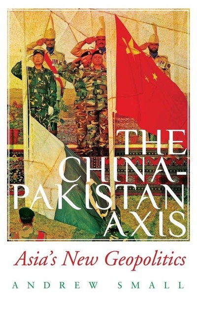 Cover for Andrew Small · The China-Pakistan Axis: Asia's New Geopolitics (Paperback Bog) (2020)