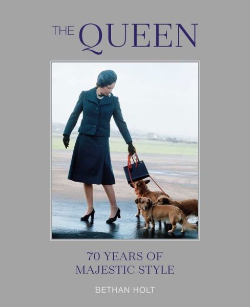 The Queen: 70 years of Majestic Style - Bethan Holt - Books - Ryland, Peters & Small Ltd - 9781788794275 - April 19, 2022