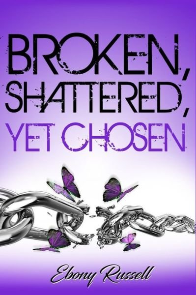 Ebony Russell · Broken, Shattered, Yet Chosen (Taschenbuch) (2018)