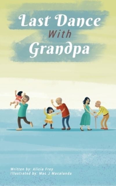 The Last Dance With Grandpa - Alicia Frey - Książki - Kylanicole - 9781792357275 - 22 marca 2021