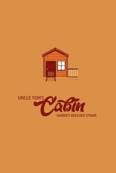 Unlce Tom's Cabin - Harriet Beecher Stowe - Books - Toronto Public Domain Publishing - 9781800605275 - June 11, 2020