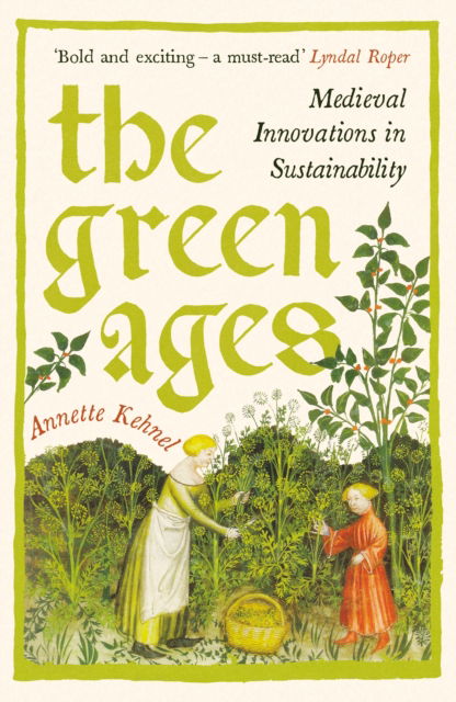 Cover for Annette Kehnel · The Green Ages: Medieval Innovations in Sustainability (Paperback Book) [Main edition] (2025)