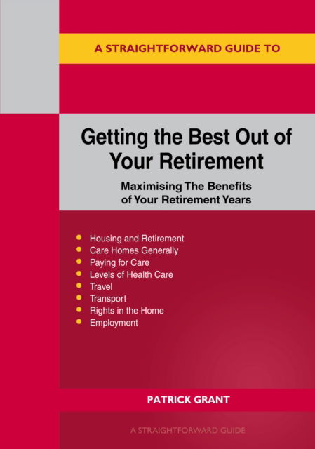 A Straightforward Guide to Getting the Best Out of Your Retirement: Revised 2023 Edition: Maximising the benefit of your retirement years - Patrick Grant - Książki - Straightforward Publishing - 9781802362275 - 24 sierpnia 2023