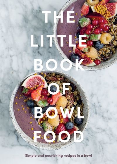 The Little Book of Bowl Food: Simple and Nourishing Recipes in a Bowl - Quadrille - Bøker - Quadrille Publishing Ltd - 9781837830275 - 11. mai 2023