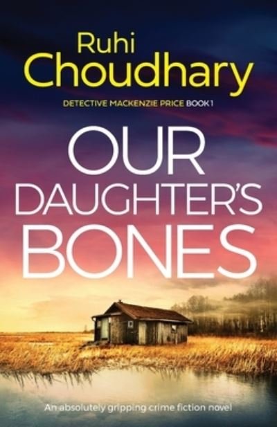 Cover for Ruhi Choudhary · Our Daughter's Bones: An absolutely gripping crime fiction novel - Detective MacKenzie Price (Taschenbuch) (2020)