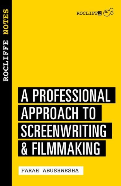 Cover for Farah Abushwesha · Rocliffe Notes: A Professional Approach For Screenwriters &amp; Writer-directors (Paperback Book) (2015)