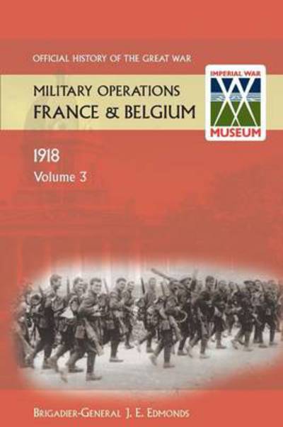 Cover for Sir Brig-Gen J E Edmonds · France and Belgium 1918. Vol III. May-July: The German Diversion Offensives and First Allied Counter-Attack. Official History of the Great War. (Paperback Book) (2013)