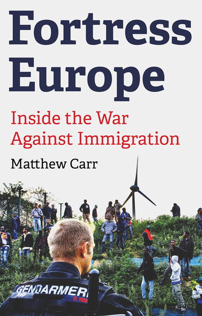 Cover for Matthew Carr · Fortress Europe: Inside the War Against Immigration (Paperback Book) (2015)