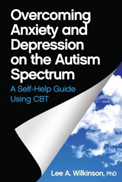 Cover for Lee A. Wilkinson · Overcoming Anxiety and Depression on the Autism Spectrum: A Self-Help Guide Using CBT (Pocketbok) (2015)