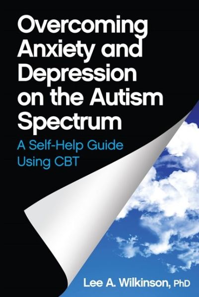 Cover for Lee A. Wilkinson · Overcoming Anxiety and Depression on the Autism Spectrum: A Self-Help Guide Using CBT (Paperback Book) (2015)