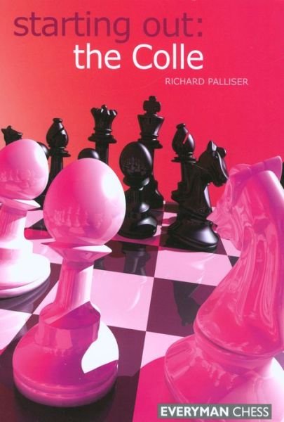 The Colle - Starting Out Series - Richard Palliser - Books - Everyman Chess - 9781857445275 - May 7, 2007