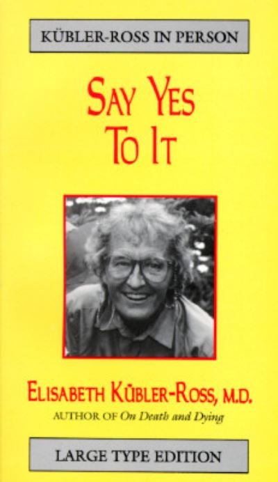 Cover for Elisabeth Kübler-Ross · Say yes to it (Book) (1997)
