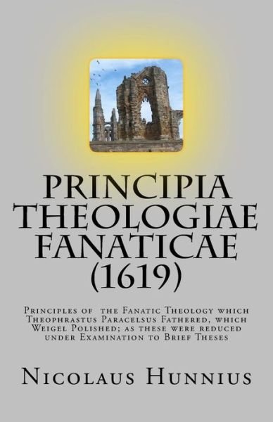 Cover for Nicolaus Hunnius · Principia Theologiae Fanaticae (1619): the Principles of the Fanatic Theology (Paperback Bog) (2015)