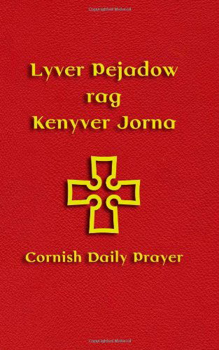 Lyver Pejadow Rag Kenyver Jorna: Cornish Daily Prayer - Andy Phillips - Bücher - Evertype - 9781904808275 - 5. April 2009