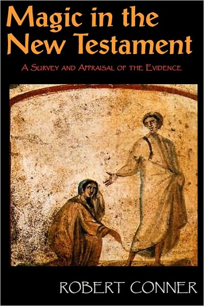 Magic in the New Testament: A Survey & Appraisal of the Evidence - Robert Conner - Books - Mandrake of Oxford - 9781906958275 - April 27, 2010