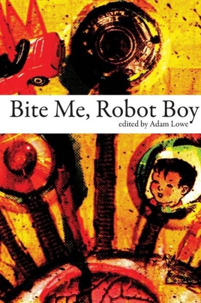 Cover for Robert Lamb · Bite Me, Robot Boy: The Dog Horn Prize for Literature Anthology (Paperback Book) (2011)