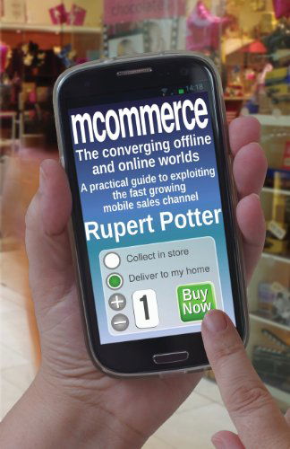 Cover for Rupert Potter · Mcommerce: the Converging Offline and Online Worlds - a Practical Guide to Exploiting the Fast Growing Mobile Sales Channel (Paperback Book) (2013)