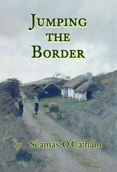 Jumping the Border - Seamas OCathain - Libros - Phaeton Publishing Limited - 9781908420275 - 7 de diciembre de 2018