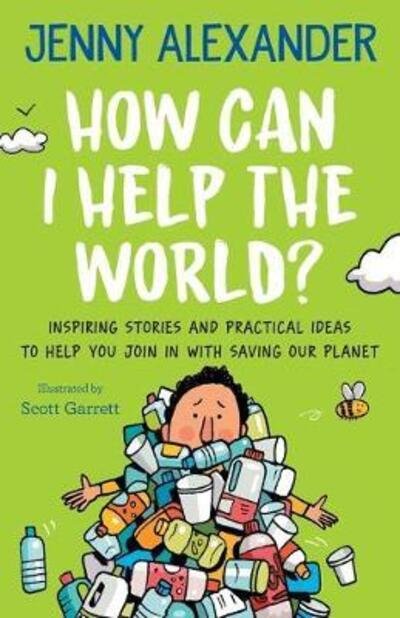 Cover for Jenny Alexander · How Can I Help the World?: Inspiring stories and practical ideas to help you join in with saving our planet (Paperback Bog) (2019)