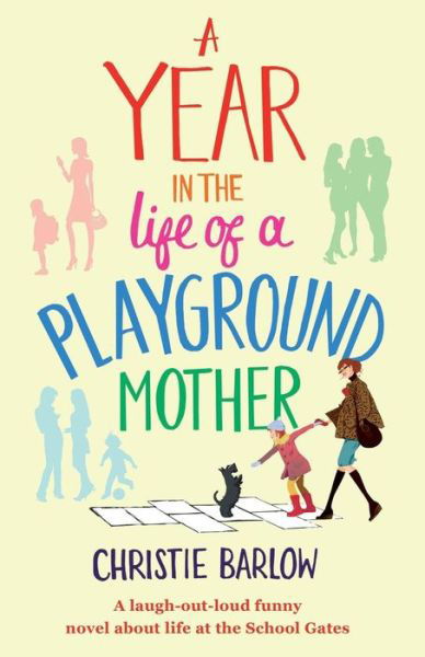 Cover for Christie Barlow · A Year in the Life of a Playground Mother: A Laugh-Out-Loud Funny Novel About Life at the School Gates (Taschenbuch) (2015)