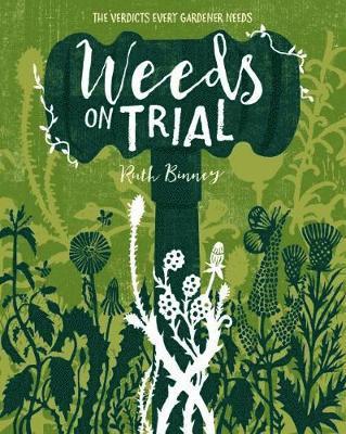 Cover for Ruth Binney · Weeds on Trial: The Verdicts Every Gardener Needs (Paperback Book) (2019)