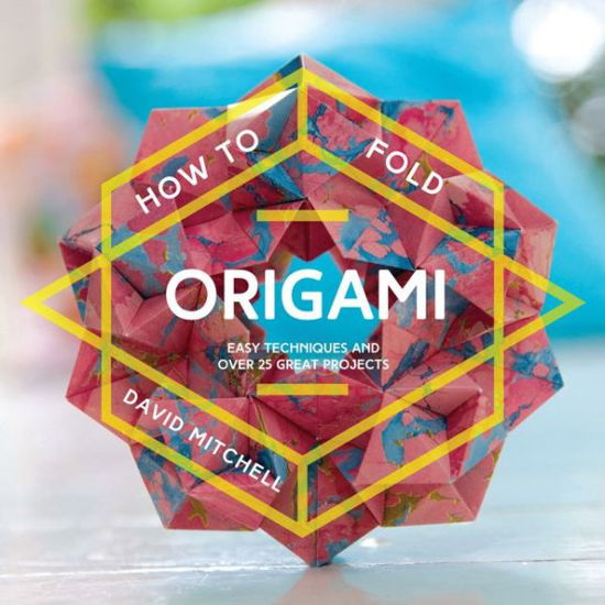 Cover for David Mitchell · How to Fold Origami: Easy Techniques and Over 25 Great Projects - How To (Paperback Bog) (2017)