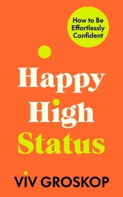 Cover for Viv Groskop · Happy High Status: How to Be Effortlessly Confident (Hardcover bog) (2023)
