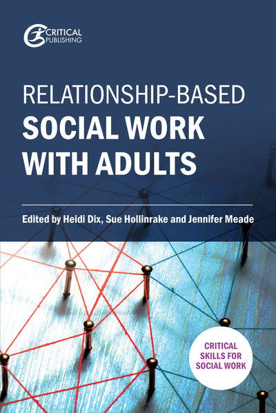 Relationship-based Social Work with Adults - Heidi Dix - Books - Critical Publishing Ltd - 9781912096275 - July 4, 2019